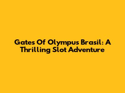 Gates Of Olympus Brasil: A Thrilling Slot Adventure