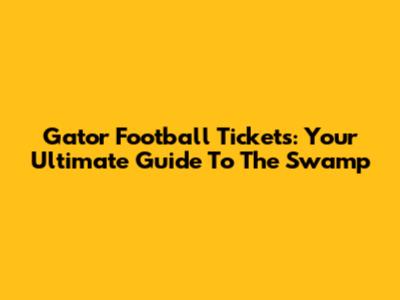 Gator Football Tickets: Your Ultimate Guide To The Swamp