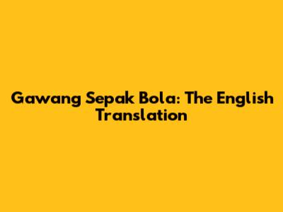 Gawang Sepak Bola: The English Translation