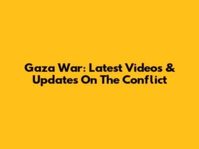 Gaza War: Latest Videos & Updates On The Conflict