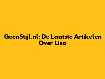 GeenStijl.nl: De Laatste Artikelen Over Lisa