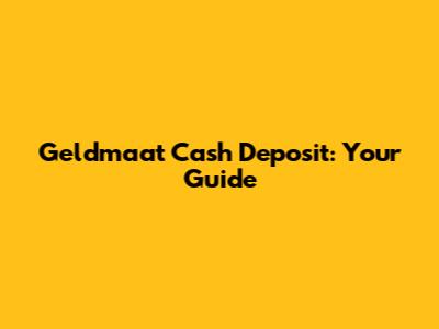 Geldmaat Cash Deposit: Your Guide