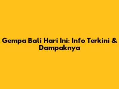Gempa Bali Hari Ini: Info Terkini & Dampaknya