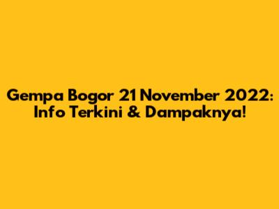 Gempa Bogor 21 November 2022: Info Terkini & Dampaknya!