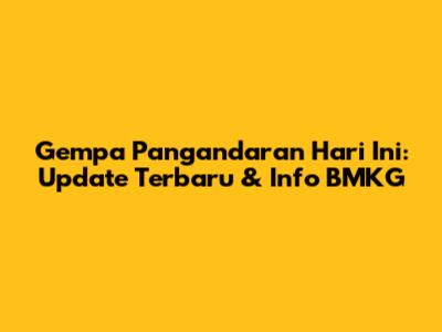 Gempa Pangandaran Hari Ini: Update Terbaru & Info BMKG