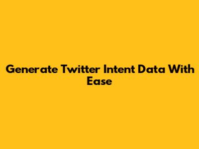 Generate Twitter Intent Data With Ease