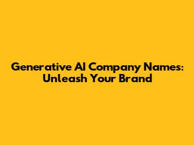 Generative AI Company Names: Unleash Your Brand