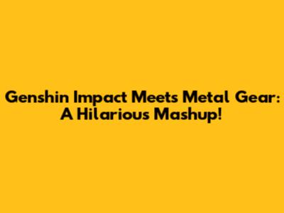 Genshin Impact Meets Metal Gear: A Hilarious Mashup!