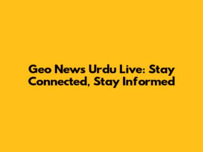 Geo News Urdu Live: Stay Connected, Stay Informed