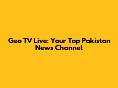 Geo TV Live: Your Top Pakistan News Channel