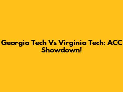 Georgia Tech Vs Virginia Tech: ACC Showdown!