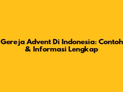 Gereja Advent Di Indonesia: Contoh & Informasi Lengkap