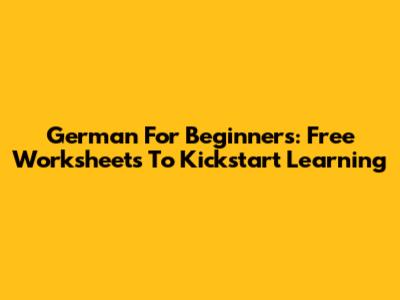 German For Beginners: Free Worksheets To Kickstart Learning