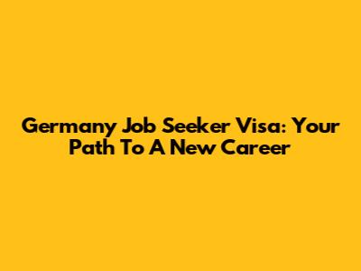 Germany Job Seeker Visa: Your Path To A New Career