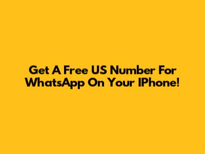 Get A Free US Number For WhatsApp On Your IPhone!