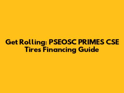 Get Rolling: PSEOSC PRIMES CSE Tires Financing Guide