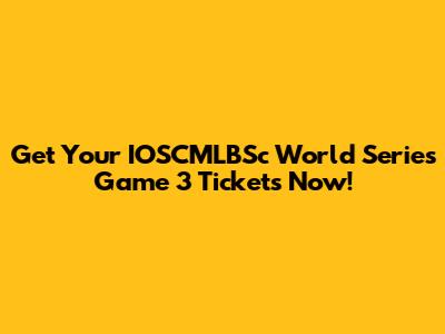 Get Your IOSCMLBSc World Series Game 3 Tickets Now!