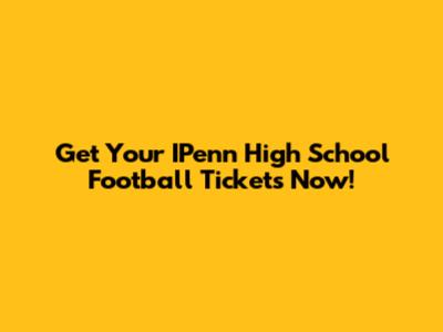 Get Your IPenn High School Football Tickets Now!