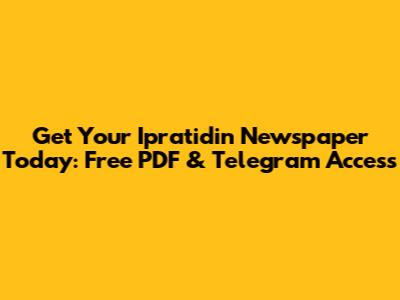 Get Your Ipratidin Newspaper Today: Free PDF & Telegram Access