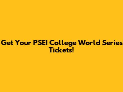 Get Your PSEI College World Series Tickets!