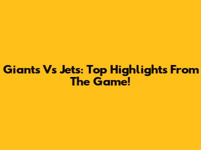 Giants Vs Jets: Top Highlights From The Game!