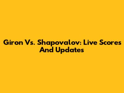 Giron Vs. Shapovalov: Live Scores And Updates