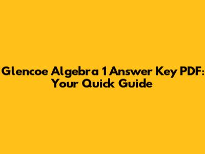 Glencoe Algebra 1 Answer Key PDF: Your Quick Guide