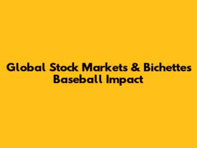 Global Stock Markets & Bichette's Baseball Impact