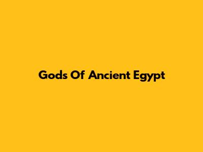 Gods Of Ancient Egypt