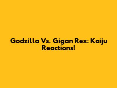 Godzilla Vs. Gigan Rex: Kaiju Reactions!