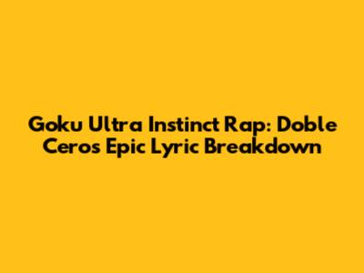 Goku Ultra Instinct Rap: Doble Cero's Epic Lyric Breakdown