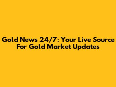 Gold News 24/7: Your Live Source For Gold Market Updates