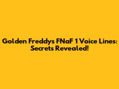 Golden Freddy's FNaF 1 Voice Lines: Secrets Revealed!