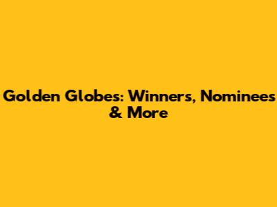 Golden Globes: Winners, Nominees & More