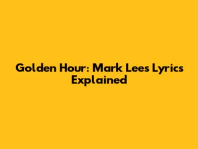Golden Hour: Mark Lee's Lyrics Explained