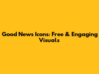 Good News Icons: Free & Engaging Visuals