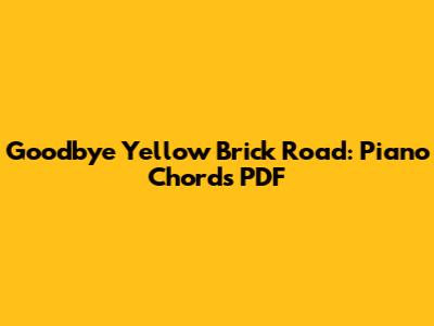 Goodbye Yellow Brick Road: Piano Chords PDF