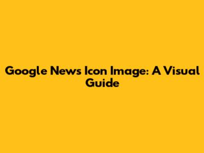 Google News Icon Image: A Visual Guide
