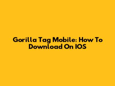 Gorilla Tag Mobile: How To Download On IOS