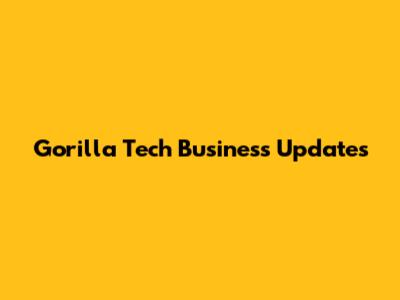 Gorilla Tech Business Updates