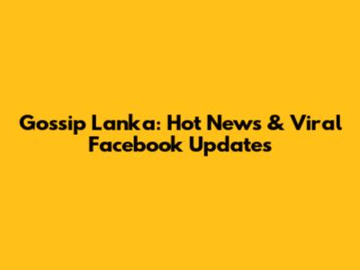 Gossip Lanka: Hot News & Viral Facebook Updates