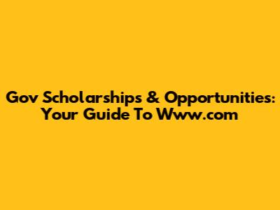 Gov Scholarships & Opportunities: Your Guide To Www.com