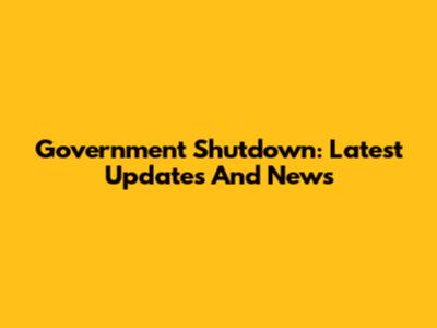 Government Shutdown: Latest Updates And News