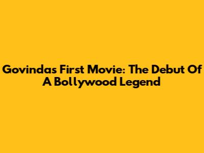 Govinda's First Movie: The Debut Of A Bollywood Legend