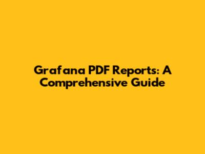 Grafana PDF Reports: A Comprehensive Guide