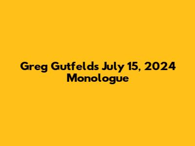 Greg Gutfeld's July 15, 2024 Monologue