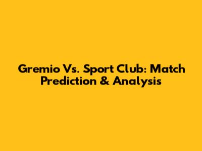 Gremio Vs. Sport Club: Match Prediction & Analysis