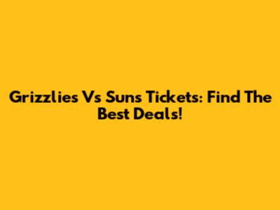 Grizzlies Vs Suns Tickets: Find The Best Deals!