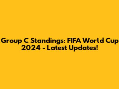 Group C Standings: FIFA World Cup 2024 - Latest Updates!