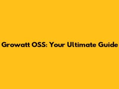 Growatt OSS: Your Ultimate Guide